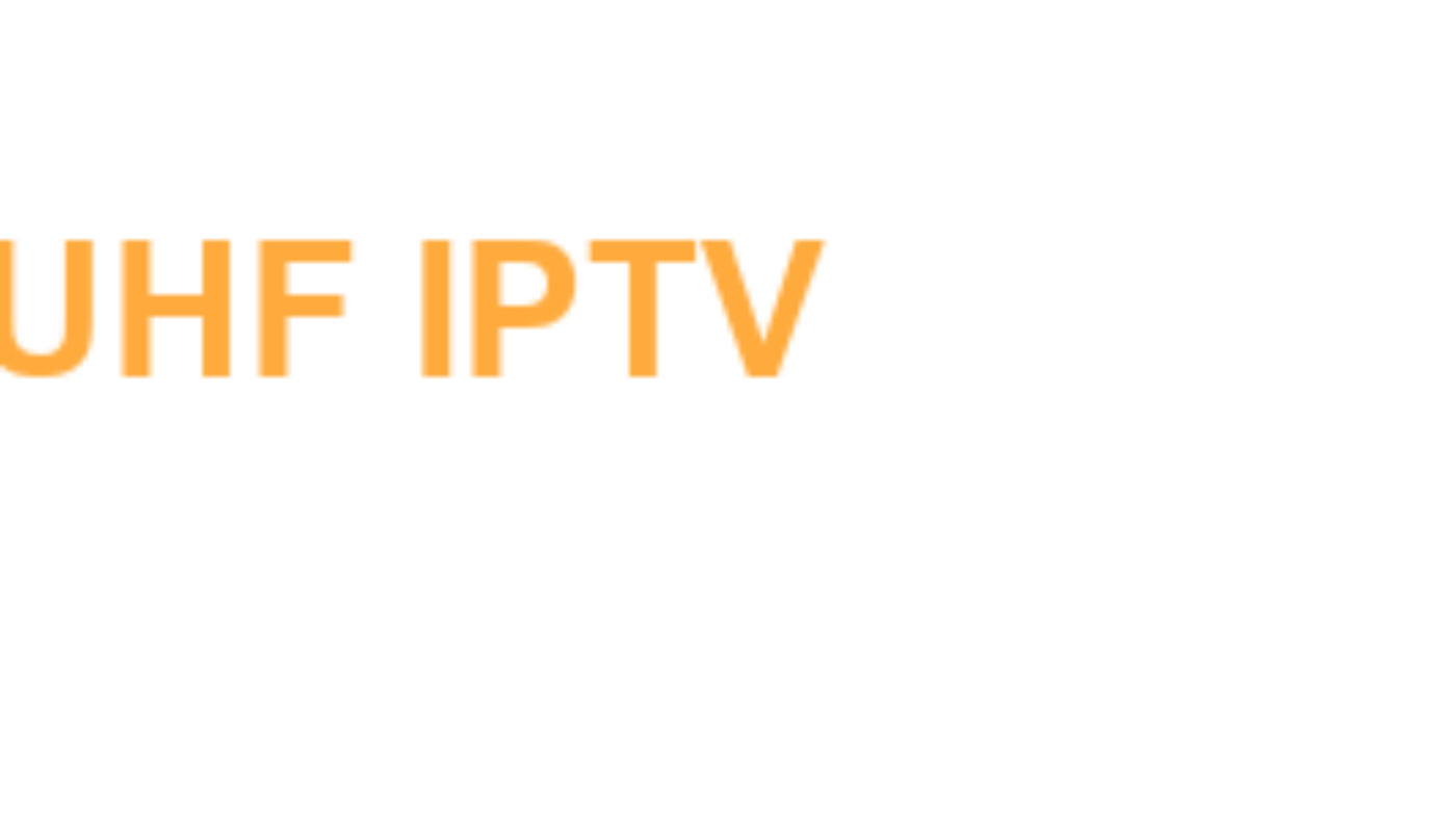 uhf iptv quality tips — live TV streaming on Firestick and Smart TV in Canada | UHF IPTV